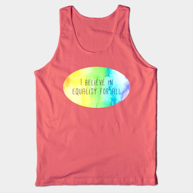 I Believe In Equality For All Tank Top by KelseyLovelle